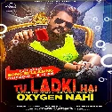 Tu Ladki Hai Oxygen Nahi